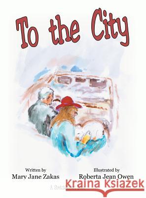 To the City: A Stretch2Smart Book Zakas, Mary Jane 9781480843868 Archway Publishing