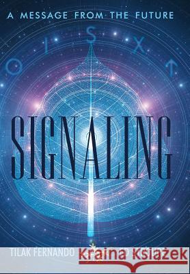 Signaling: A Message from the Future Tilak Fernando, Ed Stroupe 9781480844346 Archway Publishing