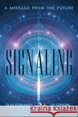 Signaling: A Message from the Future Tilak Fernando, Ed Stroupe 9781480844353 Archway Publishing