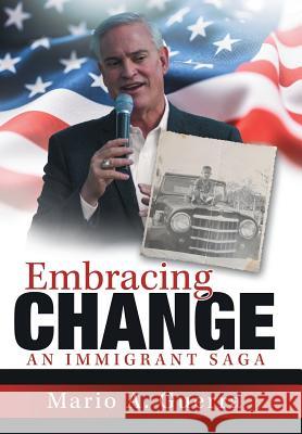 Embracing Change: An Immigrant Saga Mario a. Guerra 9781480844407