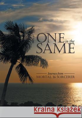 One in the Same: Journey from Mortal To Sorcerer Breeden, Douglas a. 9781480844674