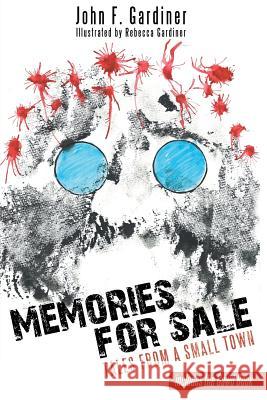 Memories for Sale: Tales from a Small Town John F Gardiner   9781480844797 Archway Publishing