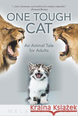 One Tough Cat: An Animal Tale for Adults Melanie Moye 9781480845435