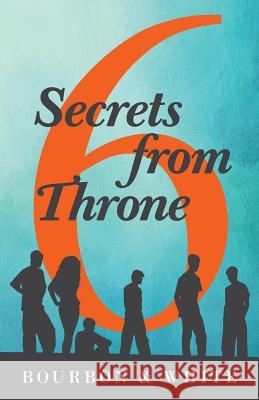 6 Secrets from Throne Bourbon & White 9781480846036 Archway Publishing