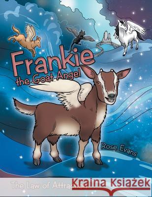 Frankie the Goat Angel: The Law of Attraction Rose Evans 9781480846081 Archway Publishing