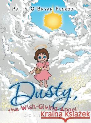 Dusty, the Wish-Giving Angel: A Christmas Story Patty O'Bryan Penrod 9781480846753