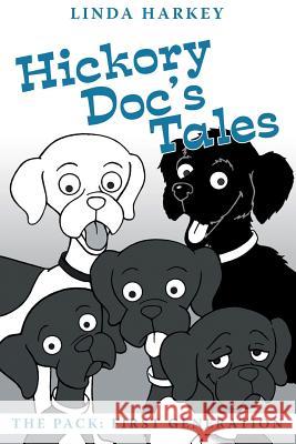 Hickory Doc's Tales: The Pack: First Generation Linda Harkey 9781480847255