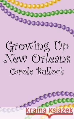 Growing Up New Orleans Carole Bullock 9781480847415