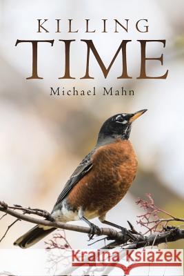 Killing Time Michael Mahn 9781480848085 Archway Publishing