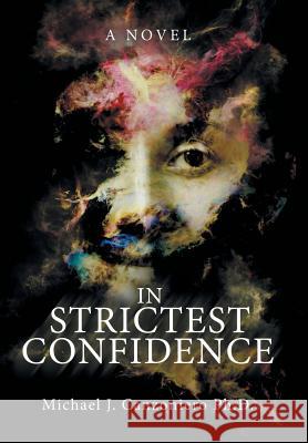 In Strictest Confidence Michael J Canzoniero, PH D 9781480848849 Archway Publishing