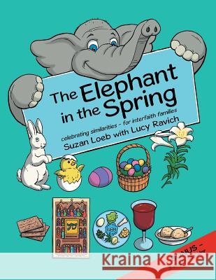 The Elephant in the Spring: Celebrating Similarities-for Interfaith Families Loeb, Suzan 9781480848948