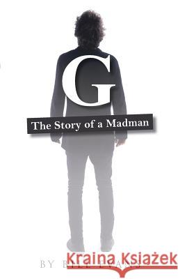 G: The Story of a Madman Bill Evans 9781480849310