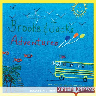 Brooke and Jack's Adventures Elizabeth C Bernardini 9781480849600