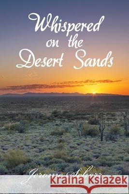 Whispered on the Desert Sands Jerome Schorr 9781480849679