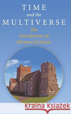 Time and the Multiverse: The Foundations of Human Existence Gerald Holdswort 9781480849785