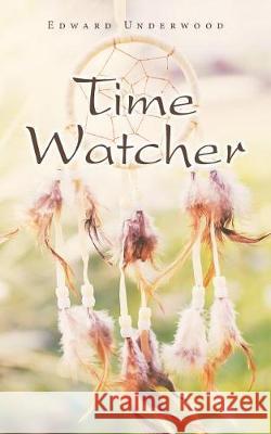 Time Watcher Edward Underwood 9781480850026 Archway Publishing