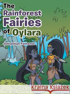 The Rainforest Fairies of Oylara Johnathan Fontenot 9781480850637