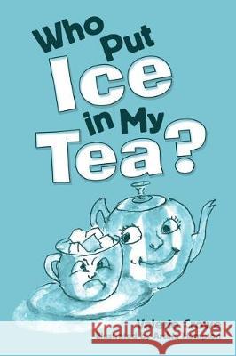 Who Put Ice in My Tea? Valerie Crowe 9781480850859