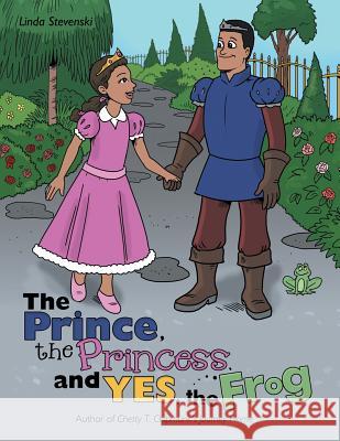 The Prince, the Princess, and Yes, the Frog Linda Stevenski 9781480850989 Archway Publishing