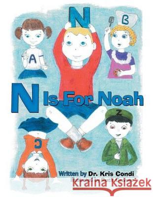N Is for Noah Kris Condi, Dr 9781480851337 Archway Publishing
