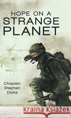 Hope on a Strange Planet Chaplain Stephen Dicks 9781480851375