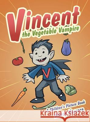 Vincent the Vegetable Vampire Nancy Herrera 9781480851917 Archway Publishing