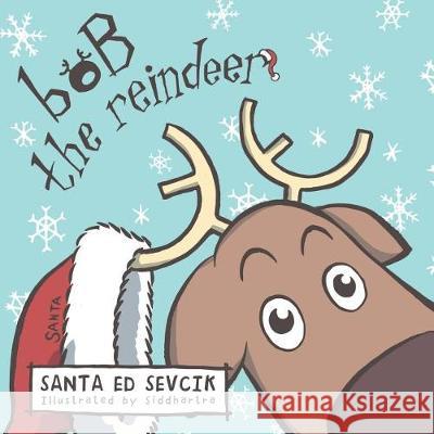 Bob the Reindeer Santa Ed Sevcik 9781480851955