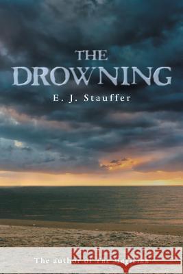 The Drowning E J Stauffer 9781480852174 Archway Publishing