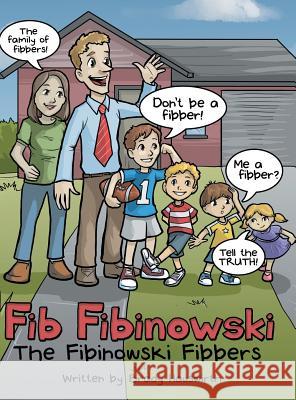 Fib Fibinowski: The Fibinowski Fibbers Brady Hauswirth 9781480853140 Archway Publishing