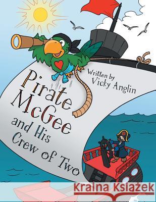 Pirate McGee and His Crew of Two Vicky Anglin 9781480853317 Archway Publishing