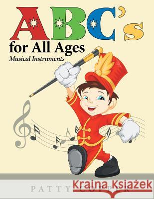 ABC's for All Ages: Musical Instruments Patty Copper 9781480853409