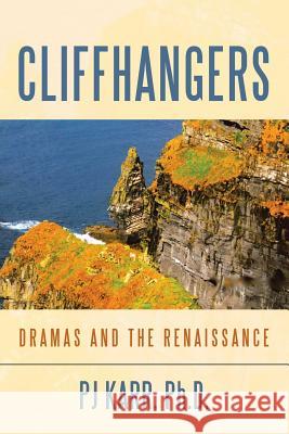 Cliffhangers: Dramas and the Renaissance Pj Karr, PH D 9781480853584 Archway Publishing