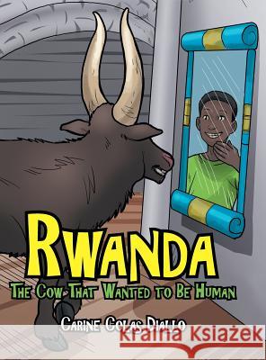 Rwanda: The Cow That Wanted to Be Human Carine Colas Diallo 9781480854406 Archway Publishing