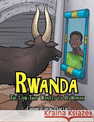 Rwanda: The Cow That Wanted to Be Human Carine Colas Diallo 9781480854420 Archway Publishing