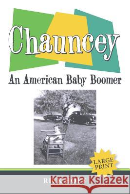 Chauncey: An American Baby Boomer Rick Hoey 9781480854741