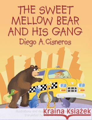 The Sweet Mellow Bear and His Gang Diego A. Cisneros Laura Liberatore Luis G. Cisneros 9781480855120