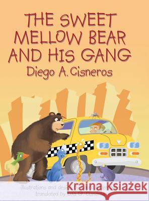 The Sweet Mellow Bear and His Gang Diego A. Cisneros Laura Liberatore Luis G. Cisneros 9781480855144