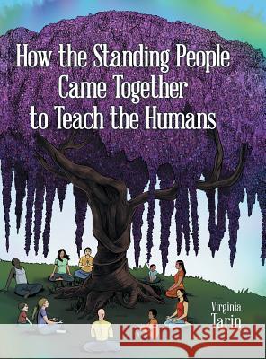 How the Standing People Came Together to Teach the Humans Virginia Tarin 9781480855571