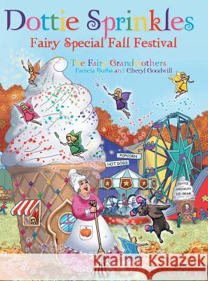 Dottie Sprinkles: Fairy Special Fall Festival Pamela Burba, Cheryl Goodwill 9781480855816 Archway Publishing
