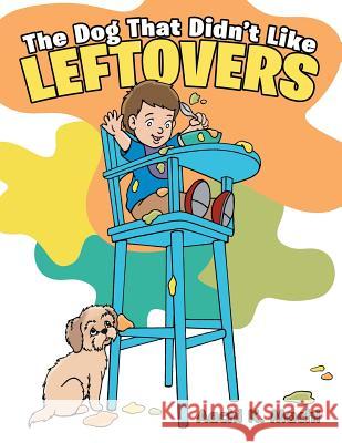 The Dog That Didn't Like Leftovers Aachi K Machi 9781480855915 Archway Publishing