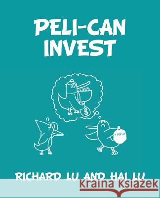 Peli-Can Invest Richard Lu, Hai Lu 9781480856202 Archway Publishing