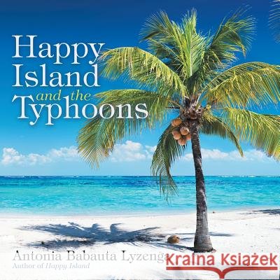 Happy Island and the Typhoons Antonia Babauta Lyzenga 9781480856653