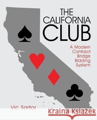 The California Club: A Modern Contract Bridge Bidding System Vic Sartor 9781480857421