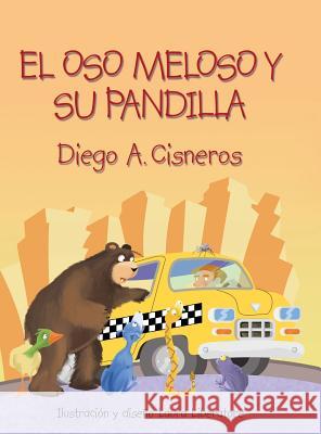 El Oso Meloso Y Su Pandilla Diego a Cisneros, Laura Liberatore 9781480857506 Archway Publishing