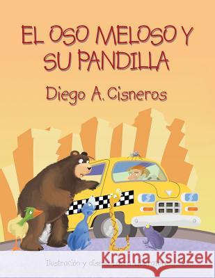 El Oso Meloso Y Su Pandilla Diego a Cisneros, Laura Liberatore 9781480857513 Archway Publishing