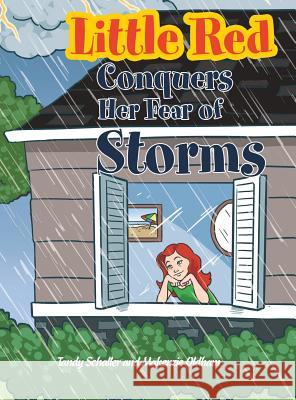 Little Red Conquers Her Fear of Storms Tandy Schaller, Makenzie Oldham 9781480857575 Archway Publishing