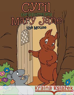 Cyril the Squirrel and Mary Jane the Mouse June S Gatewood 9781480858398