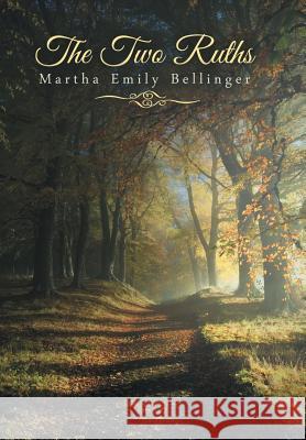 The Two Ruths Martha Emily Bellinger 9781480858718 Archway Publishing