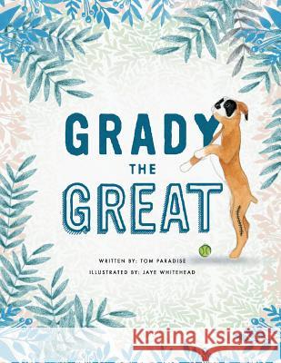 Grady the Great Tom Paradise Jaye Whitehead 9781480859074 Archway Publishing