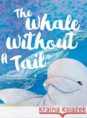 The Whale Without a Tail Ariana Levin, Sarah E Kushner 9781480859890 Archway Publishing